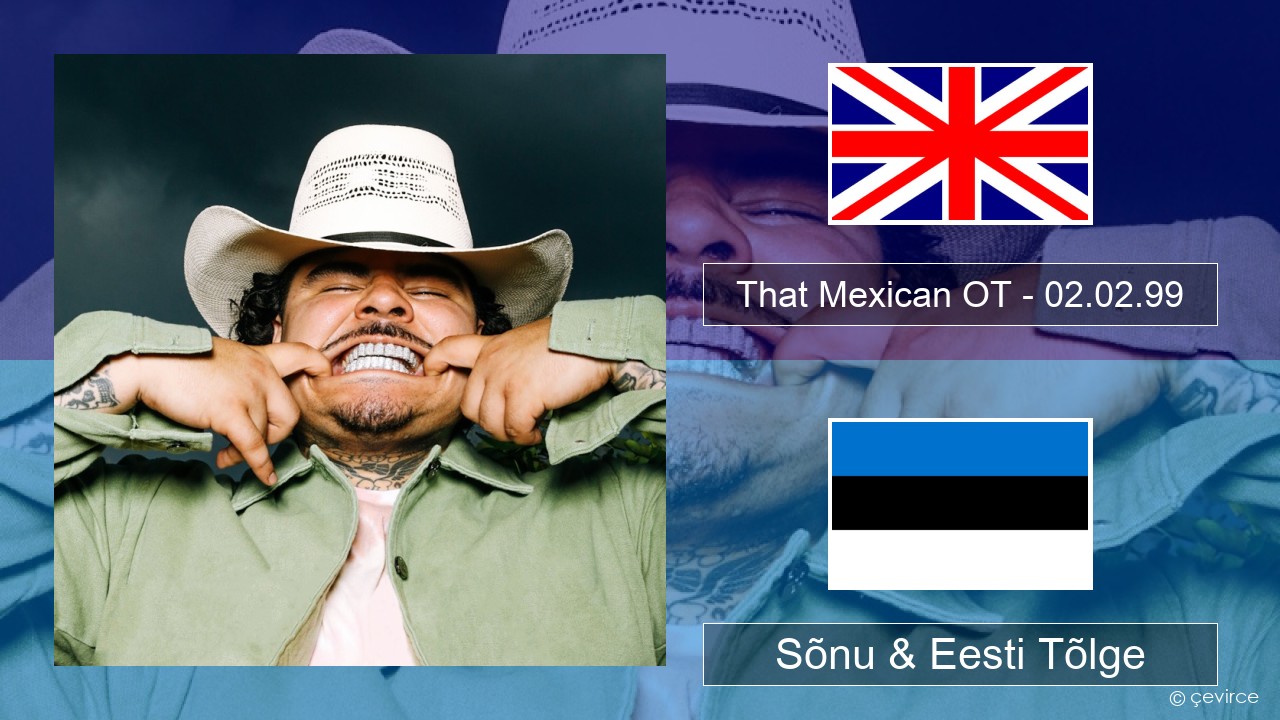 That Mexican OT – 02.02.99 Inglise Sõnu & Eesti Tõlge
