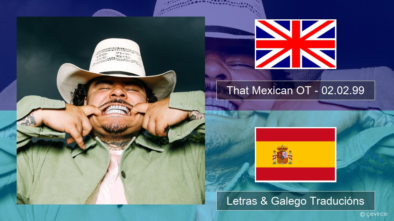 That Mexican OT – 02.02.99 Inglés Letras & Galego Traducións