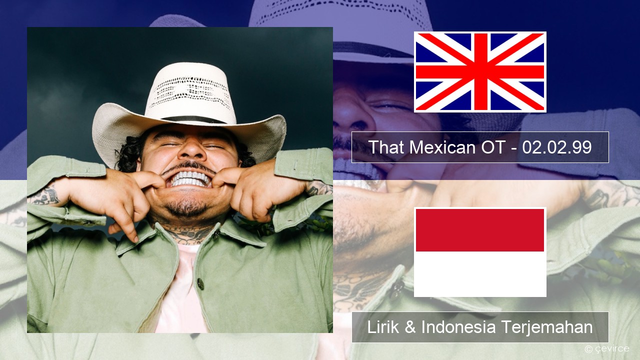 That Mexican OT – 02.02.99 Bahasa Indonesia Lirik & Indonesia Terjemahan