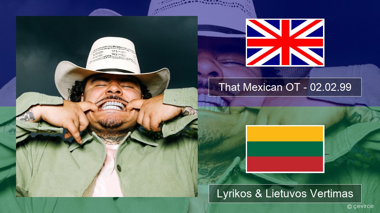 That Mexican OT – 02.02.99 Anglų Lyrikos & Lietuvos Vertimas