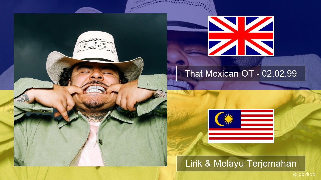 That Mexican OT – 02.02.99 Francais Lirik & Melayu (Malay) Terjemahan