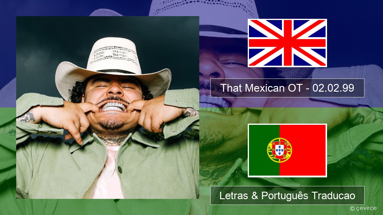 That Mexican OT – 02.02.99 Inglês Letras & Português Traducao