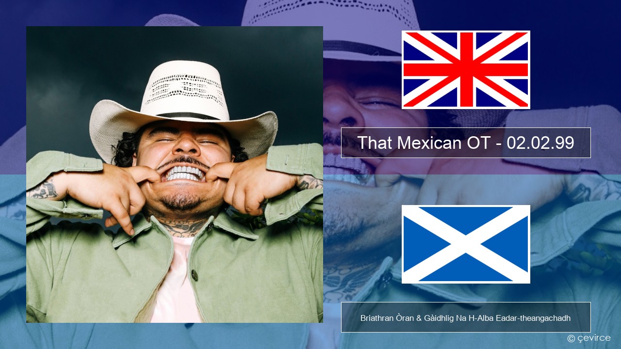 That Mexican OT – 02.02.99 Gaelic Briathran Òran & Gàidhlig Na H-Alba Eadar-theangachadh