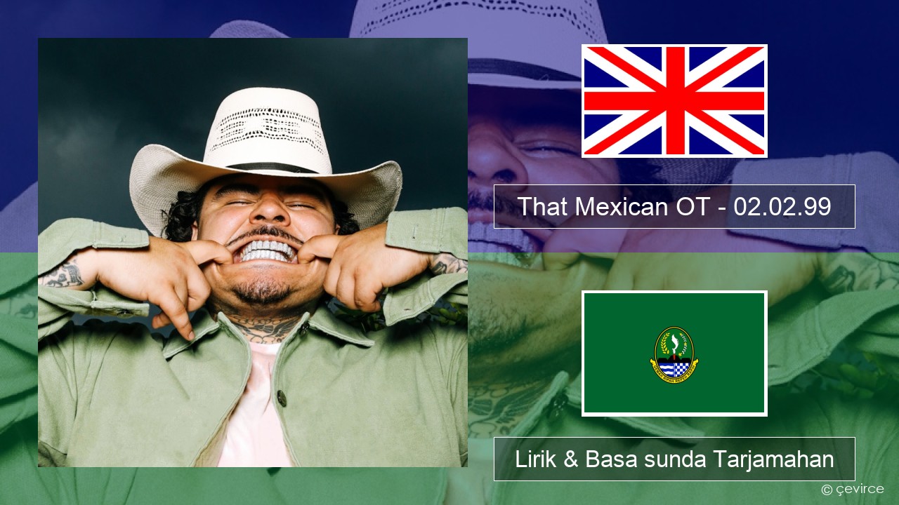That Mexican OT – 02.02.99 Basa inggris Lirik & Basa sunda Tarjamahan
