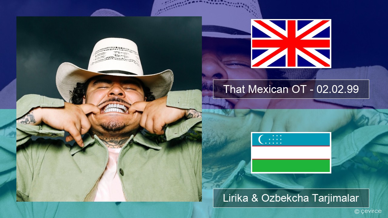 That Mexican OT – 02.02.99 Ingliz tili Lirika & Ozbekcha Tarjimalar