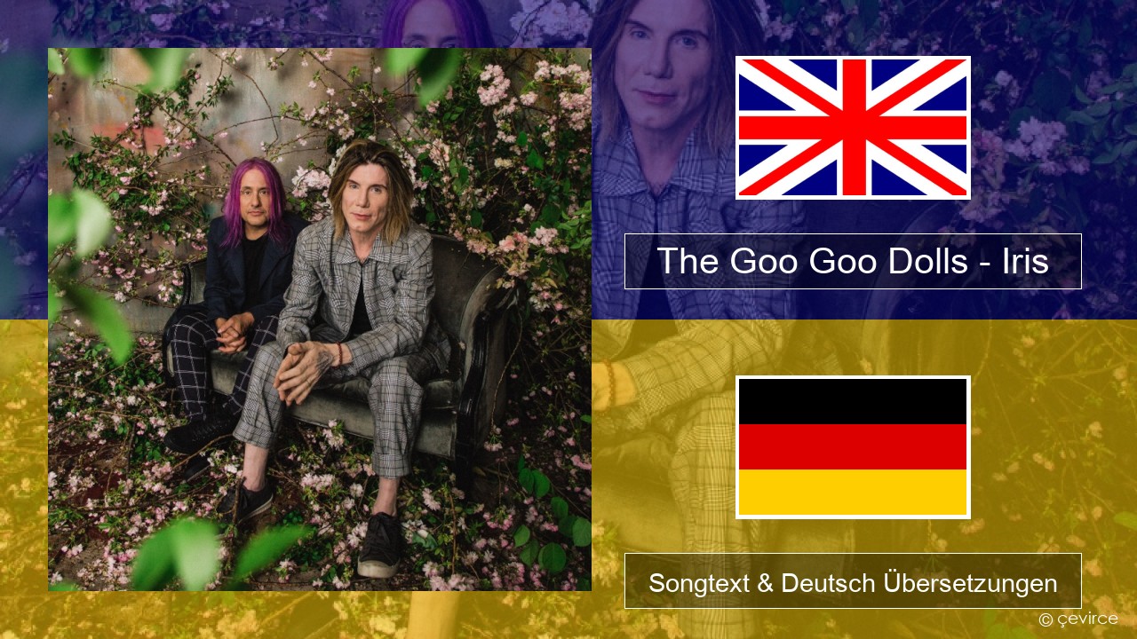 The Goo Goo Dolls – Iris Englisch Songtext & Deutsch Übersetzungen