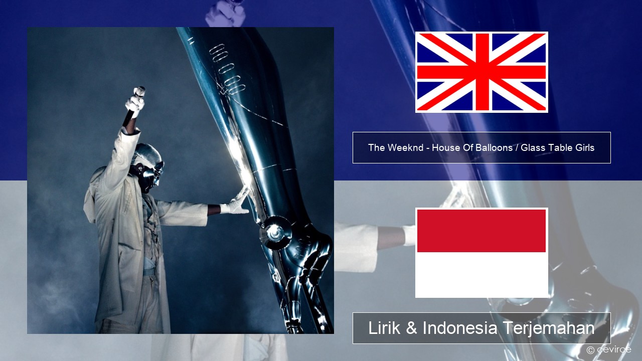 The Weeknd – House Of Balloons / Glass Table Girls (Original) Bahasa Indonesia Lirik & Indonesia Terjemahan