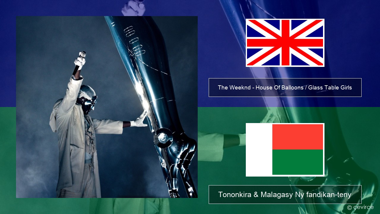 The Weeknd – House Of Balloons / Glass Table Girls (Original) Malagasy Tononkira & Malagasy Ny fandikan-teny