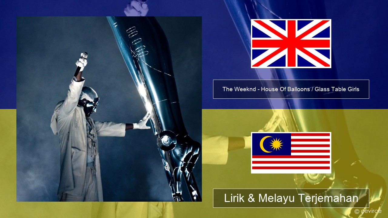 The Weeknd – House Of Balloons / Glass Table Girls (Original) Francais Lirik & Melayu (Malay) Terjemahan