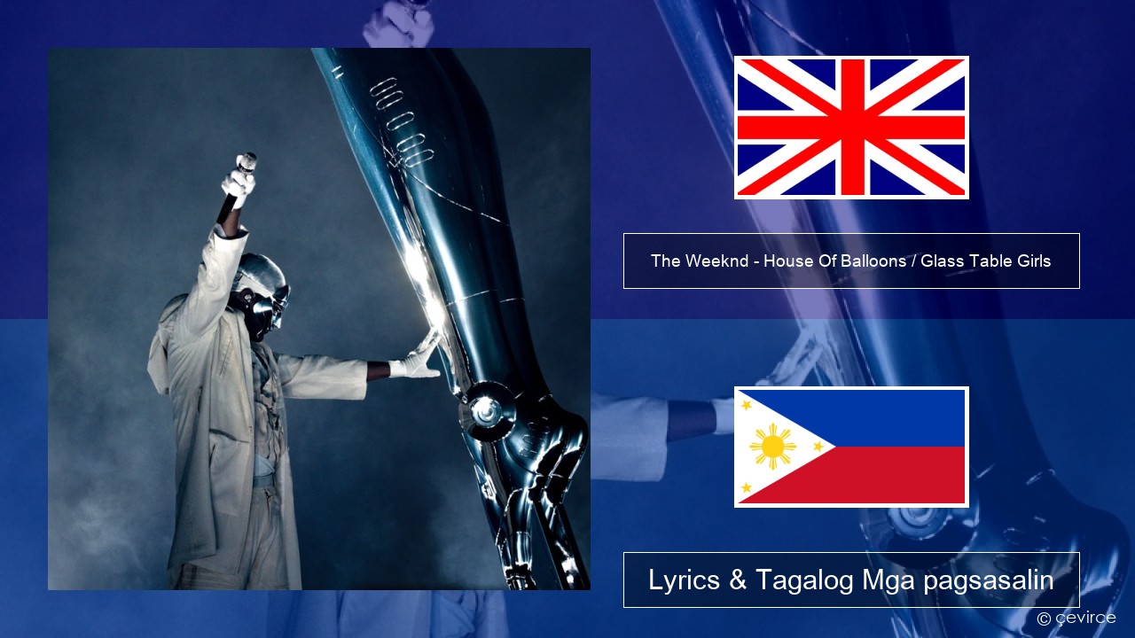 The Weeknd – House Of Balloons / Glass Table Girls (Original) Ingles Lyrics & Tagalog Mga pagsasalin