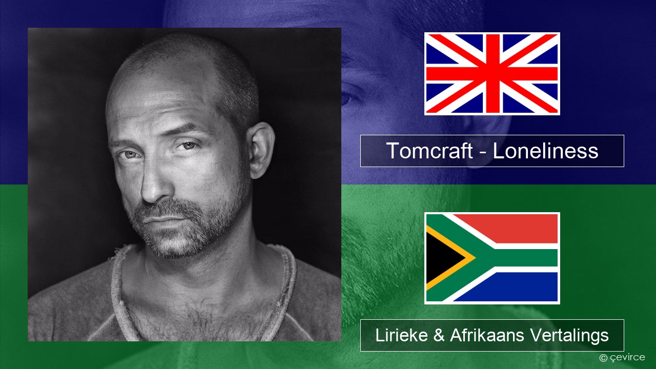 Tomcraft – Loneliness (Radio Cut) Engels Lirieke & Afrikaans Vertalings