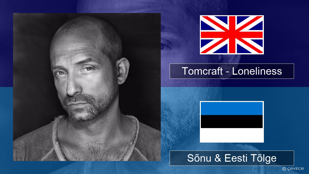 Tomcraft – Loneliness (Radio Cut) Inglise Sõnu & Eesti Tõlge