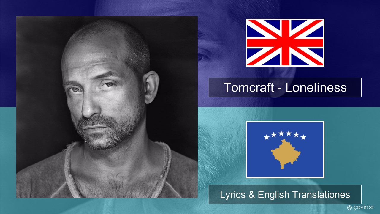 Tomcraft – Loneliness (Radio Cut) Anglorum Lyrics & English Translationes