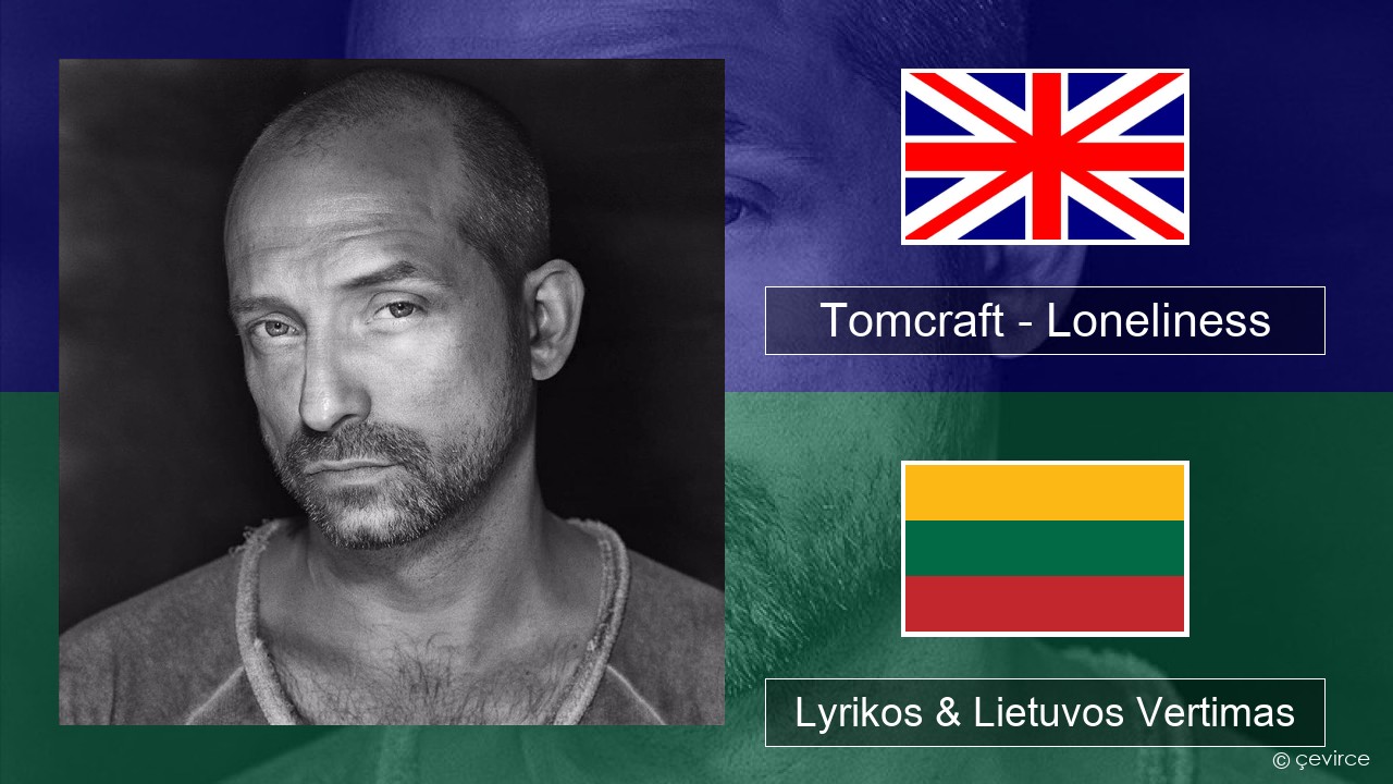 Tomcraft – Loneliness (Radio Cut) Anglų Lyrikos & Lietuvos Vertimas