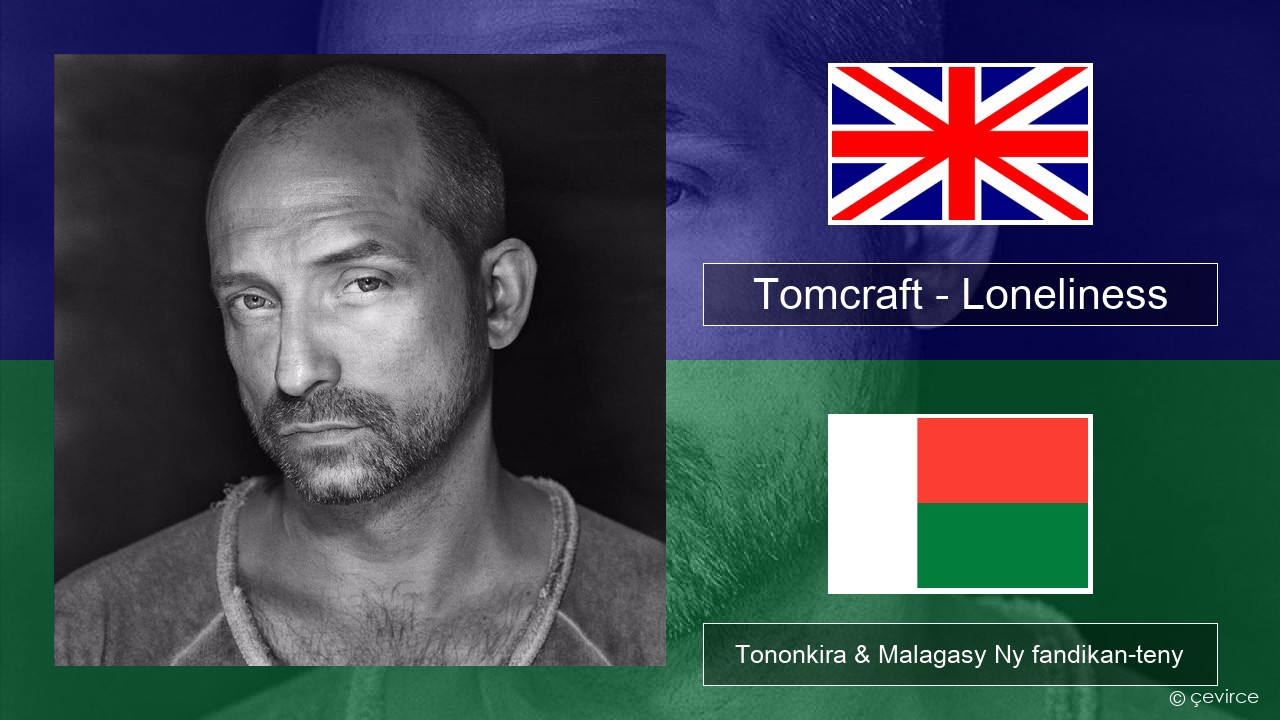 Tomcraft – Loneliness (Radio Cut) Malagasy Tononkira & Malagasy Ny fandikan-teny