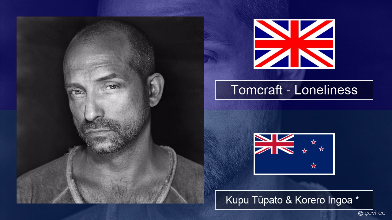 Tomcraft – Loneliness (Radio Cut) Ingoa *  Kupu Tūpato & Korero Ingoa *