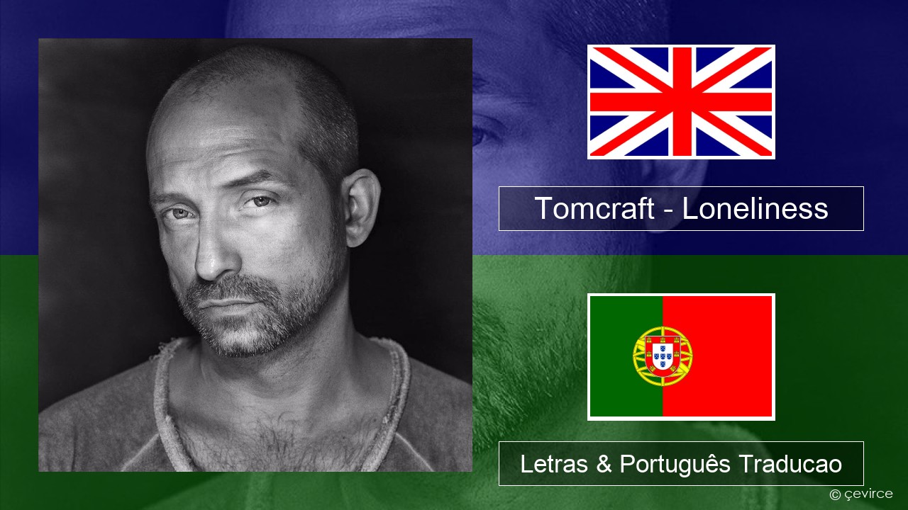 Tomcraft – Loneliness (Radio Cut) Inglês Letras & Português Traducao