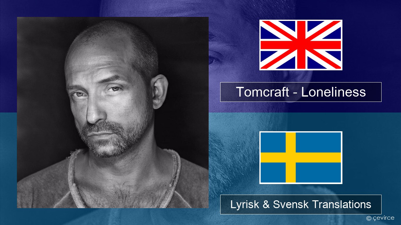 Tomcraft – Loneliness (Radio Cut) Engelsk Lyrisk & Svensk Translations