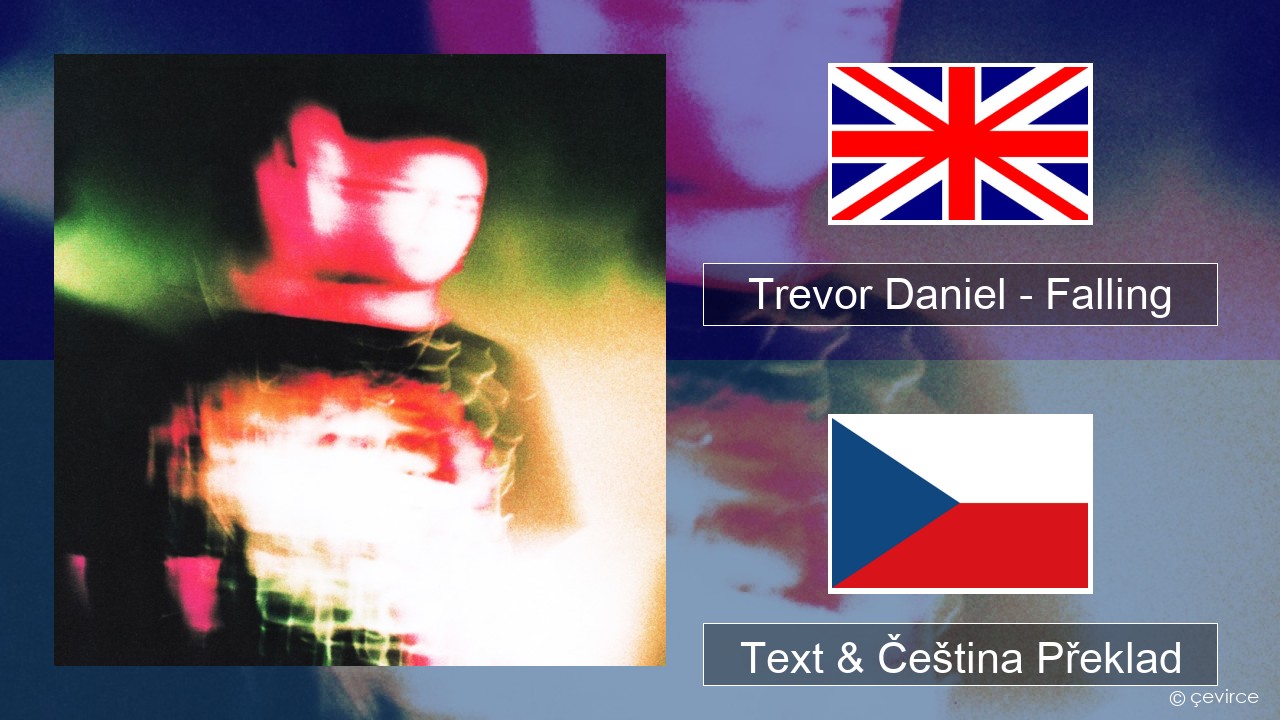 Trevor Daniel – Falling Anglický Text & Čeština Překlad