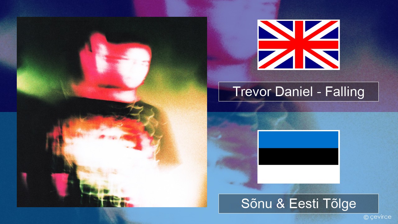 Trevor Daniel – Falling Inglise Sõnu & Eesti Tõlge
