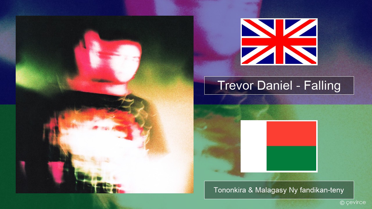 Trevor Daniel – Falling Malagasy Tononkira & Malagasy Ny fandikan-teny