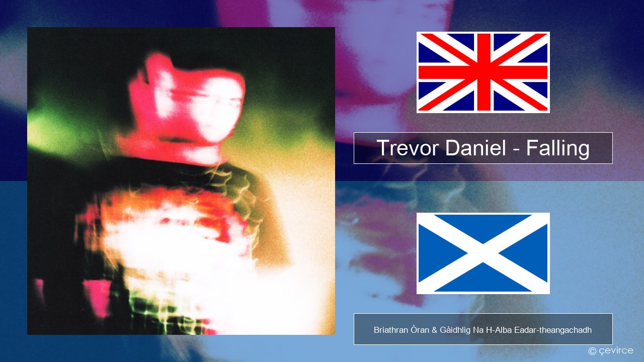 Trevor Daniel – Falling Gaelic Briathran Òran & Gàidhlig Na H-Alba Eadar-theangachadh