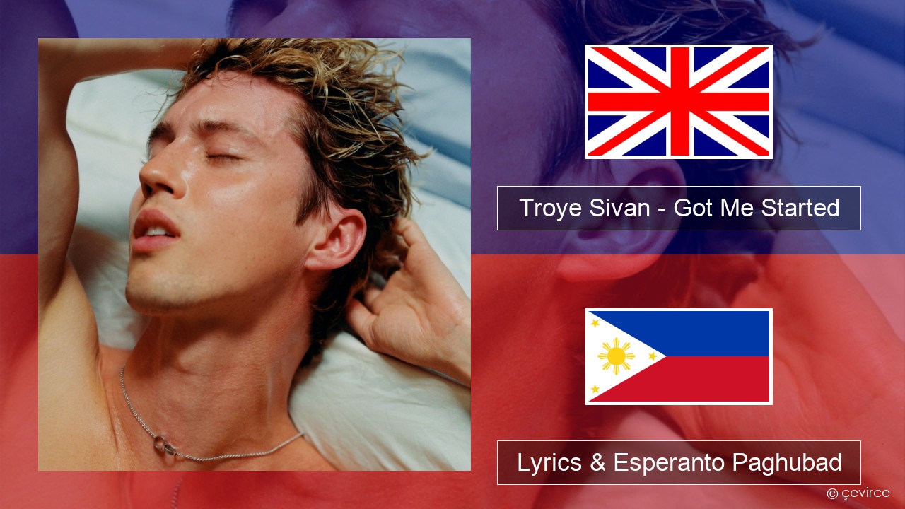 Troye Sivan – Got Me Started English Lyrics & Esperanto Paghubad