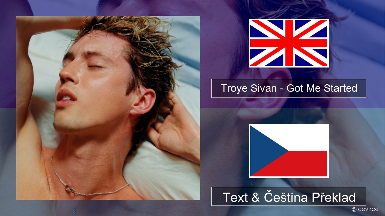Troye Sivan – Got Me Started Anglický Text & Čeština Překlad