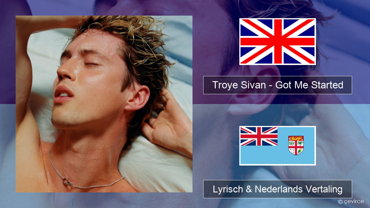 Troye Sivan – Got Me Started Engels Lyrisch & Nederlands Vertaling