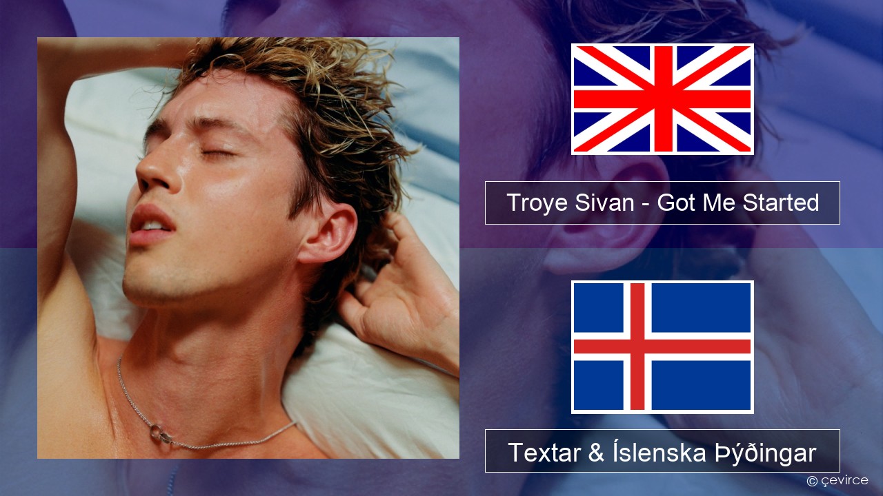 Troye Sivan – Got Me Started Íslenska Textar & Íslenska Þýðingar