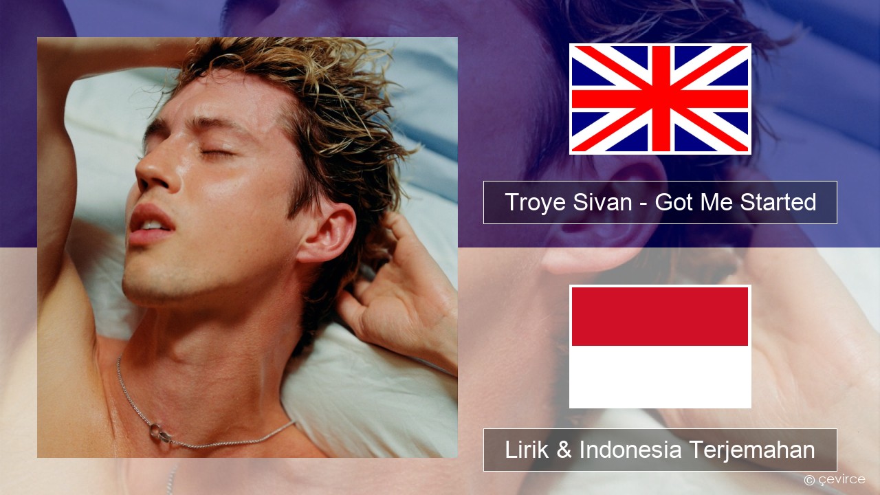 Troye Sivan – Got Me Started Bahasa Indonesia Lirik & Indonesia Terjemahan