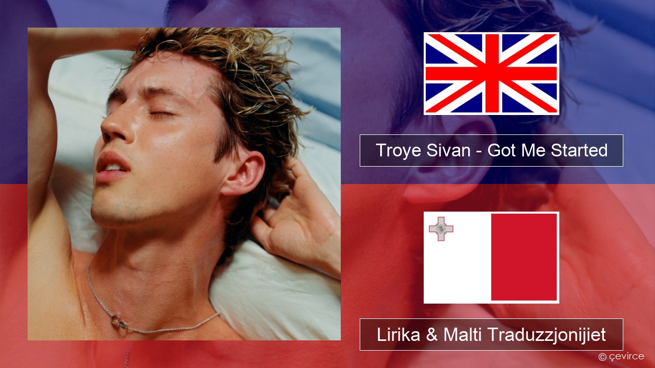 Troye Sivan – Got Me Started Ingliż Lirika & Malti Traduzzjonijiet