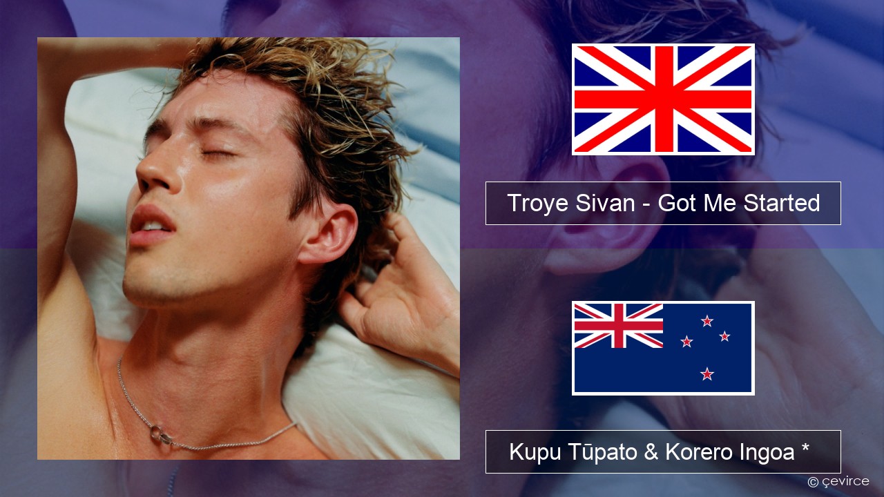 Troye Sivan – Got Me Started Ingoa *  Kupu Tūpato & Korero Ingoa *