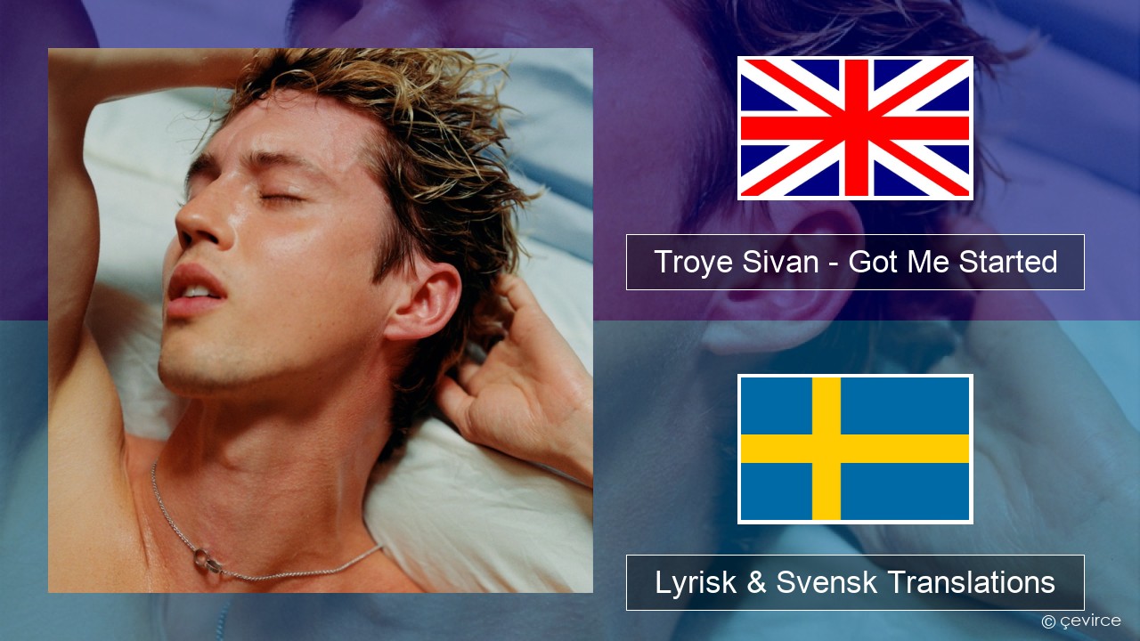 Troye Sivan – Got Me Started Engelsk Lyrisk & Svensk Translations