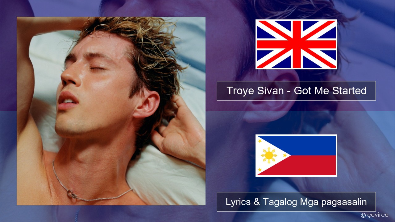 Troye Sivan – Got Me Started Ingles Lyrics & Tagalog Mga pagsasalin