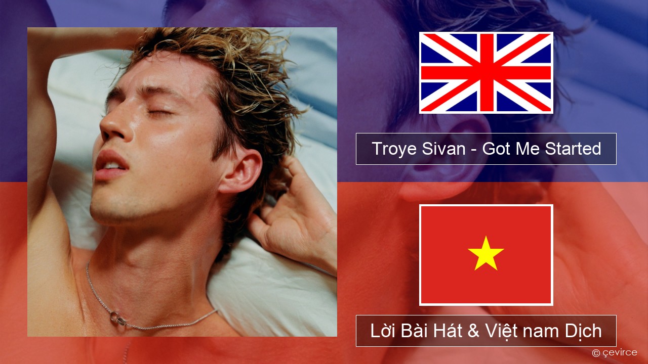 Troye Sivan – Got Me Started Tiếng anh Lời Bài Hát & Việt nam Dịch