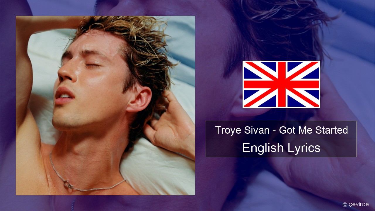 Troye Sivan – Got Me Started English Lyrics