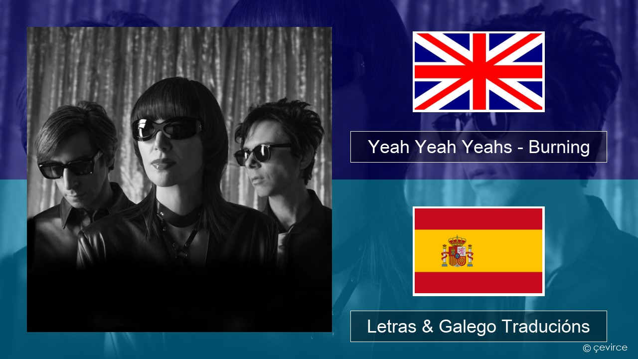 Yeah Yeah Yeahs – Burning Inglés Letras & Galego Traducións