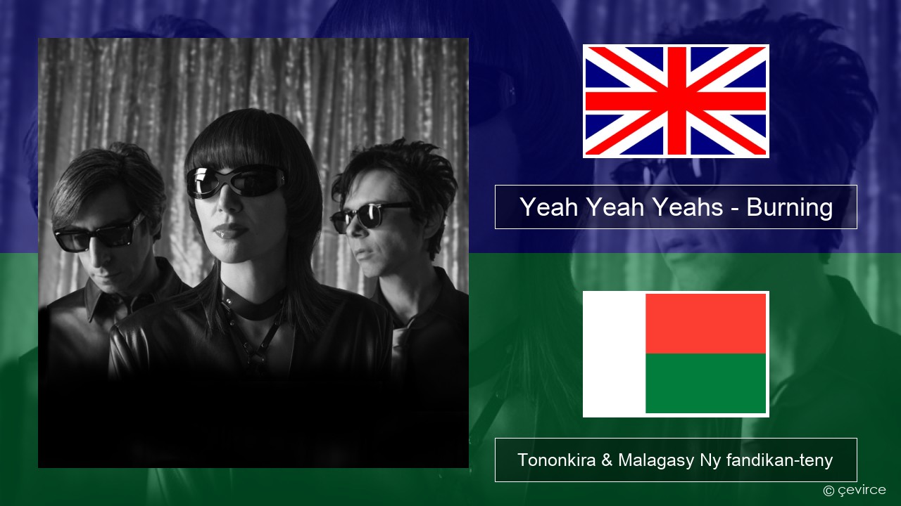 Yeah Yeah Yeahs – Burning Malagasy Tononkira & Malagasy Ny fandikan-teny