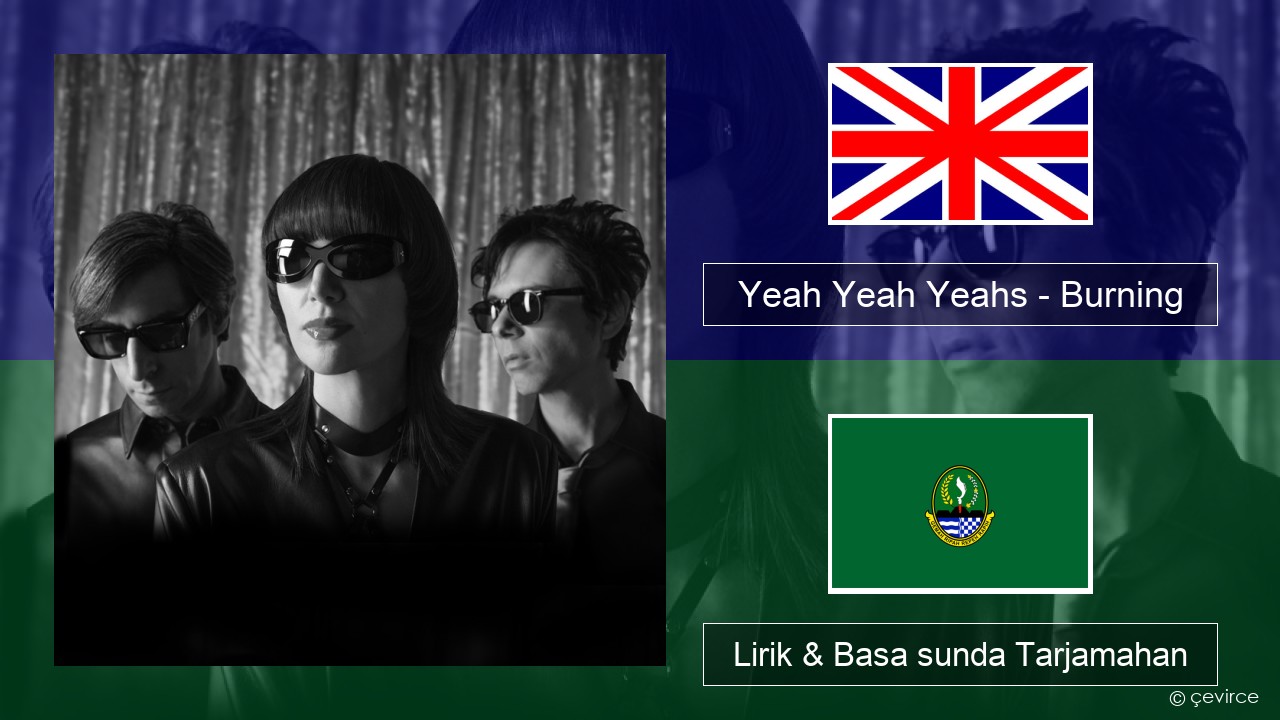 Yeah Yeah Yeahs – Burning Basa inggris Lirik & Basa sunda Tarjamahan