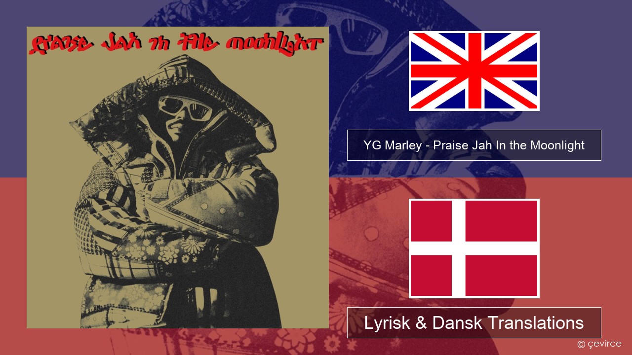 YG Marley – Praise Jah In the Moonlight Engelsk Lyrisk & Dansk Translations