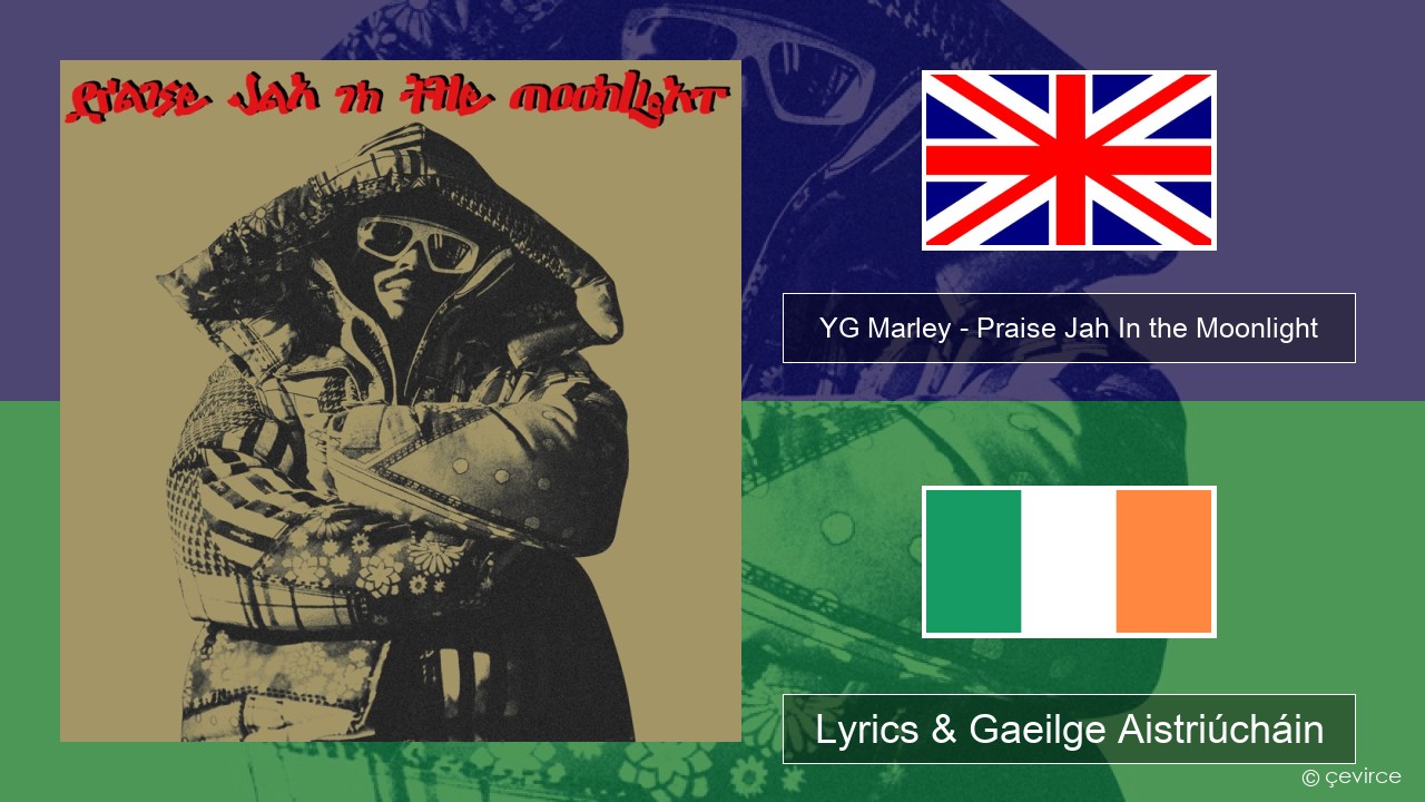 YG Marley – Praise Jah In the Moonlight Béarla Lyrics & Gaeilge Aistriúcháin