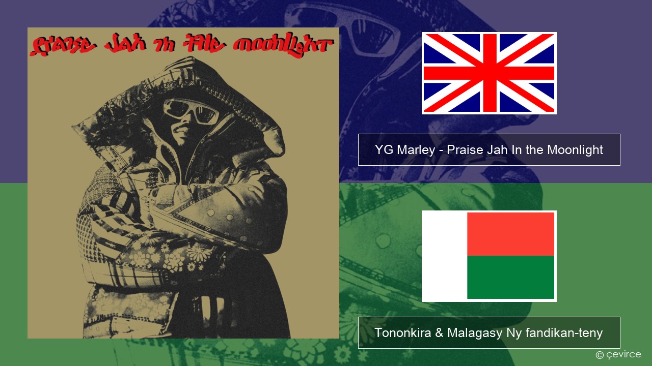 YG Marley – Praise Jah In the Moonlight Malagasy Tononkira & Malagasy Ny fandikan-teny