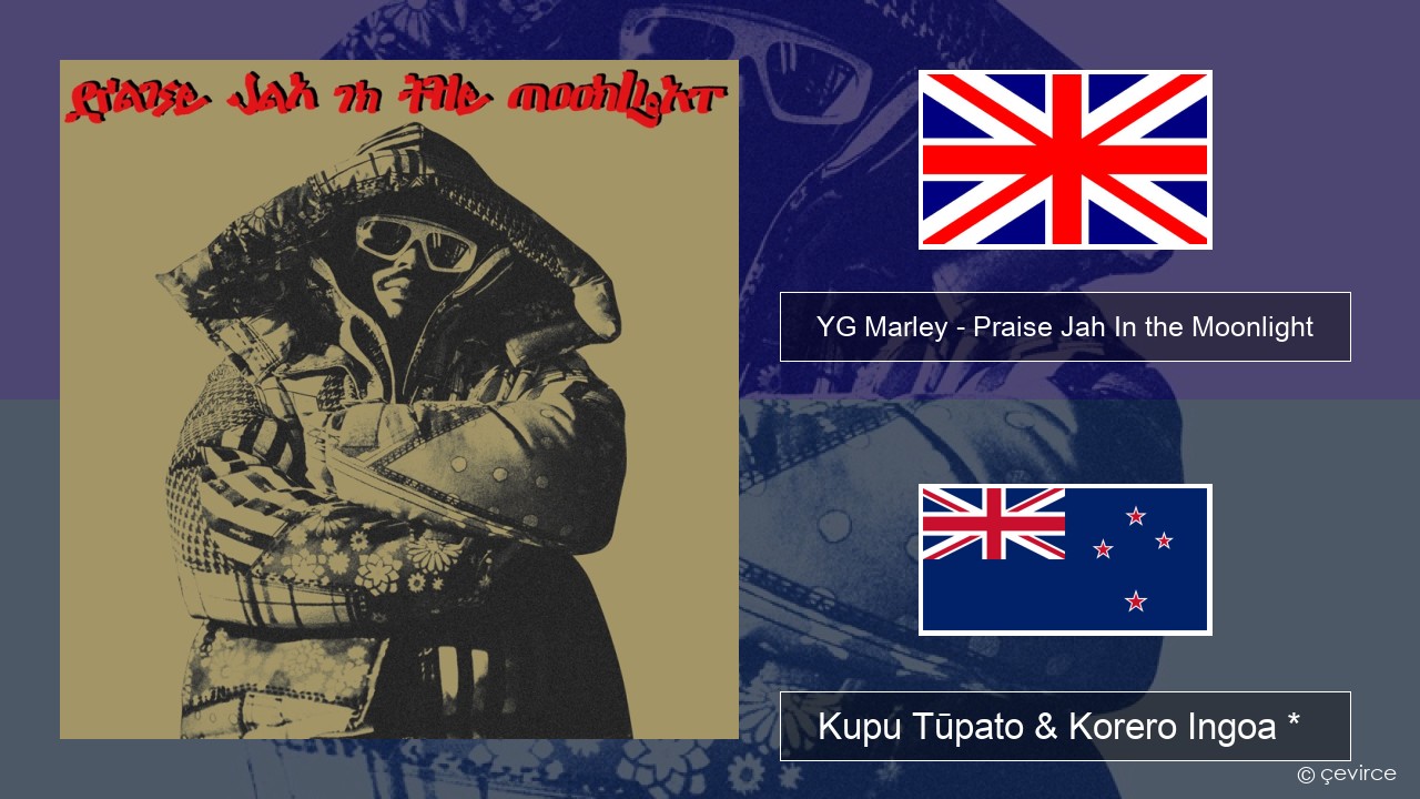 YG Marley – Praise Jah In the Moonlight Ingoa *  Kupu Tūpato & Korero Ingoa *