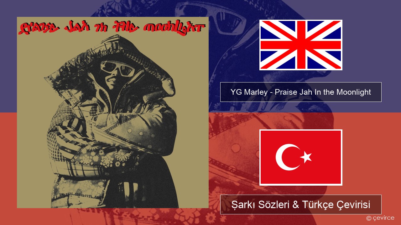 YG Marley – Praise Jah In the Moonlight İngilizce Şarkı Sözleri & Türkçe Çevirisi