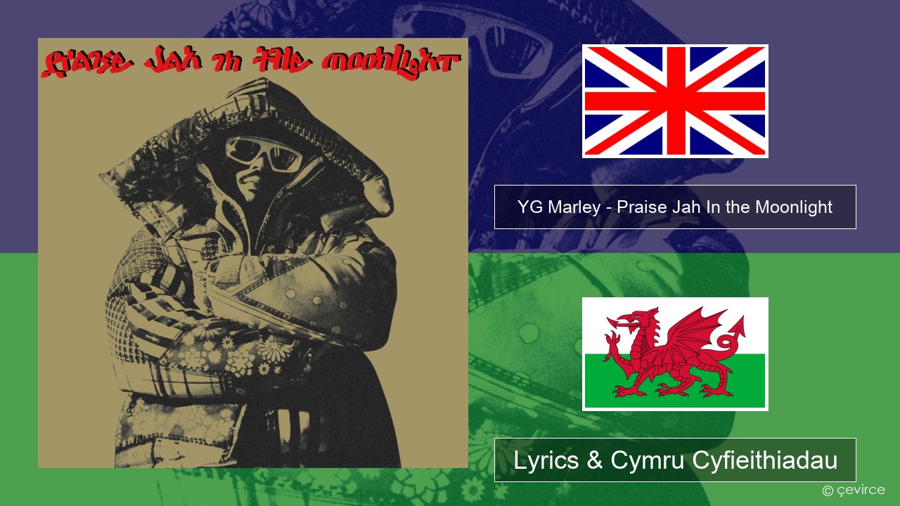 YG Marley – Praise Jah In the Moonlight Saesneg Lyrics & Cymru Cyfieithiadau