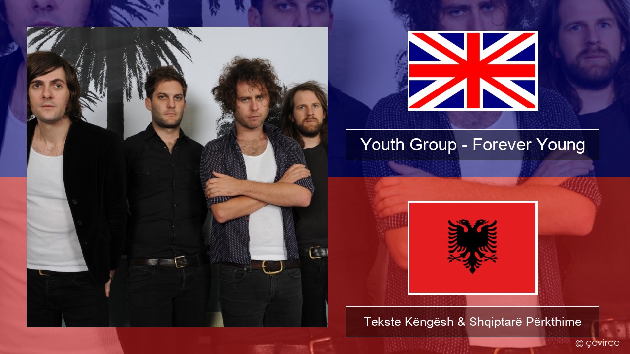 Youth Group – Forever Young Anglisht Tekste Këngësh & Shqiptarë Përkthime