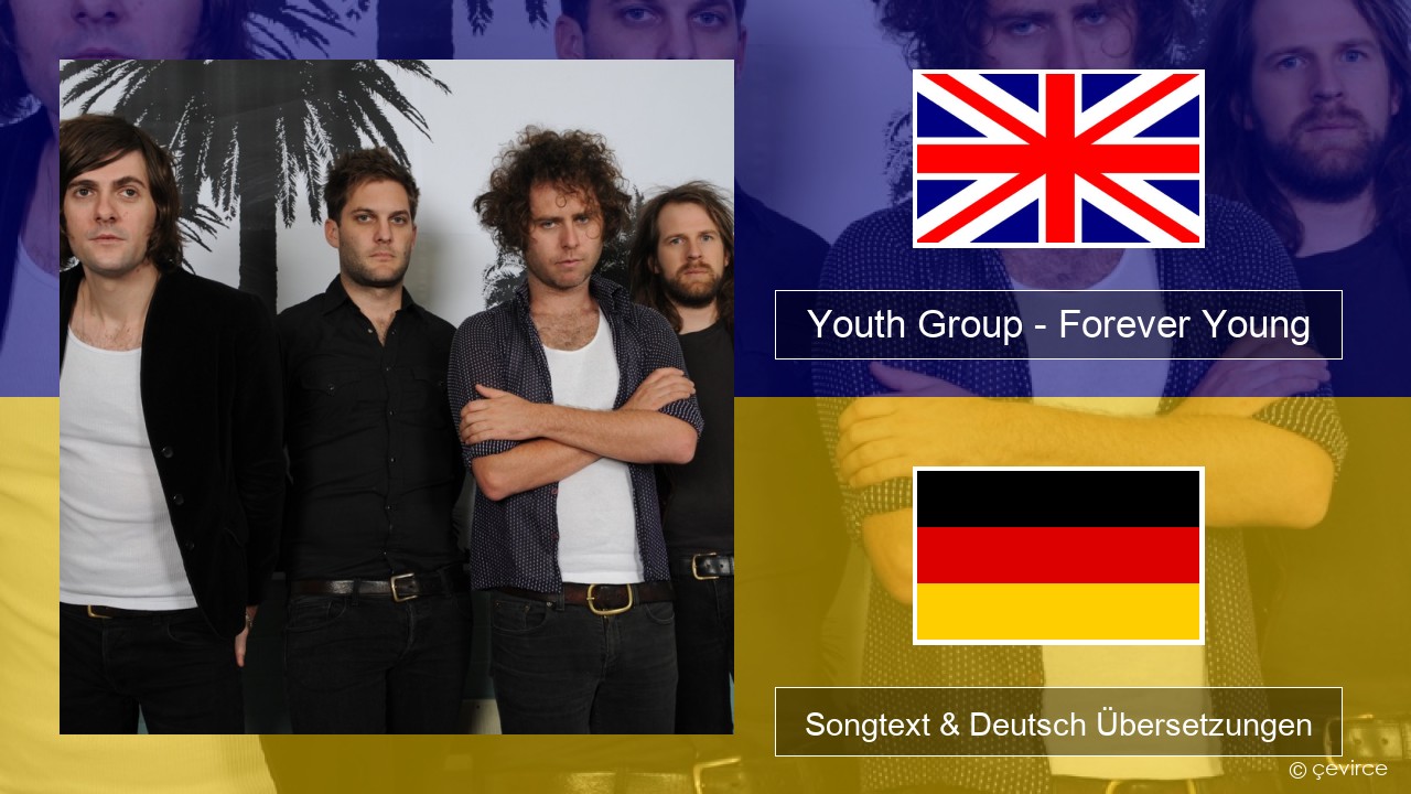 Youth Group – Forever Young Englisch Songtext & Deutsch Übersetzungen