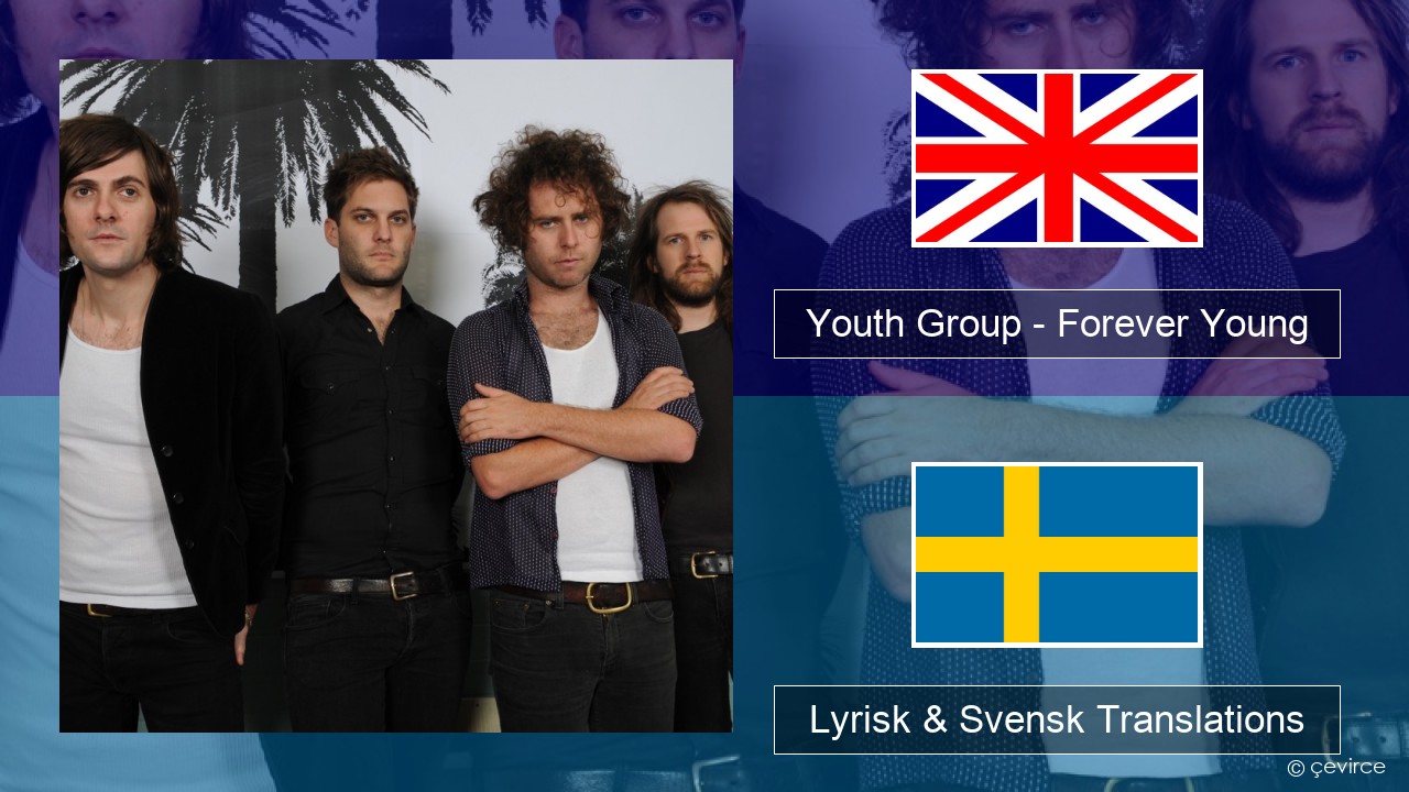 Youth Group – Forever Young Engelsk Lyrisk & Svensk Translations