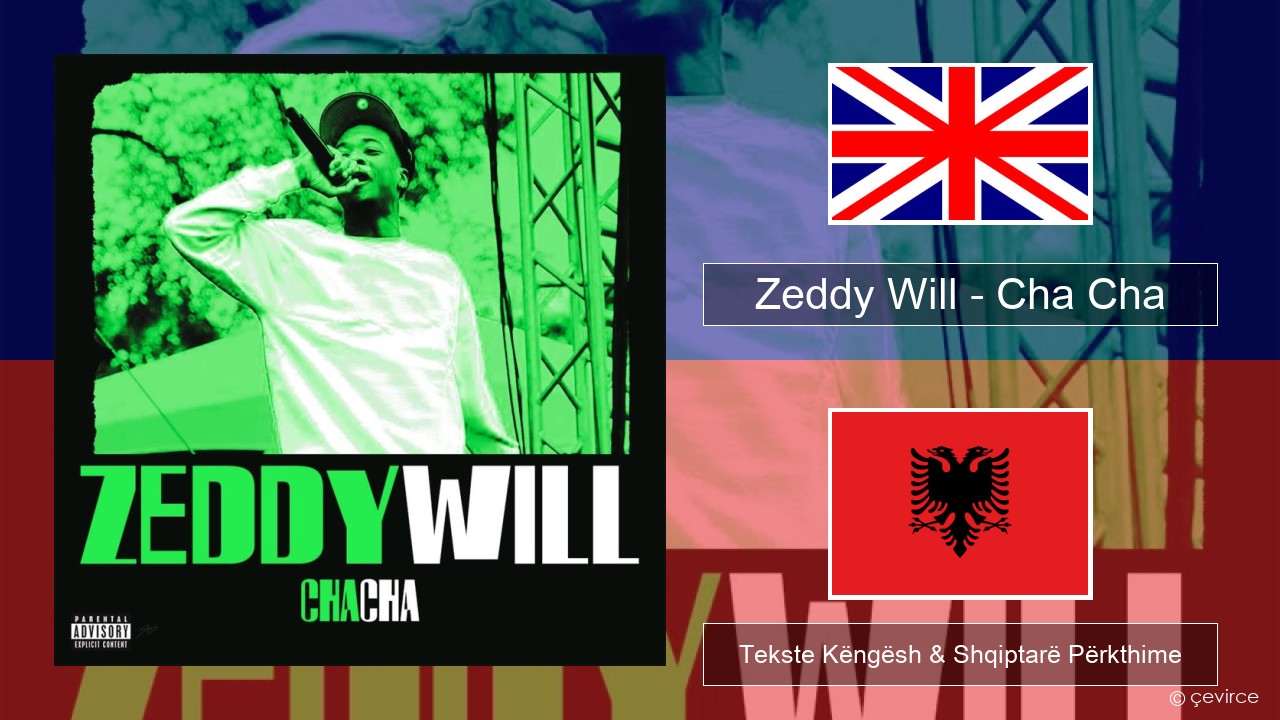 Zeddy Will – Cha Cha Anglisht Tekste Këngësh & Shqiptarë Përkthime